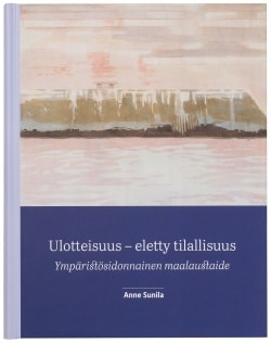 Ulotteisuus – eletty tilallisuus : ympäristösidonnainen maalaustaide