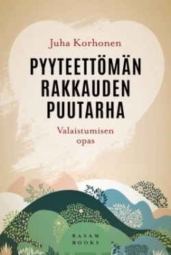 Pyyteettömän rakkauden puutarha : valaistumisen opas