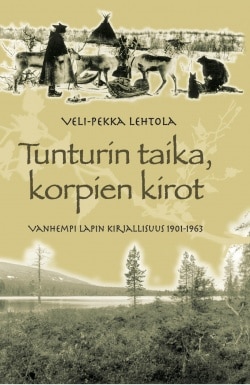 Tunturin taika, korpien kirot : vanhempi Lapin kirjallisuus 1901-1963