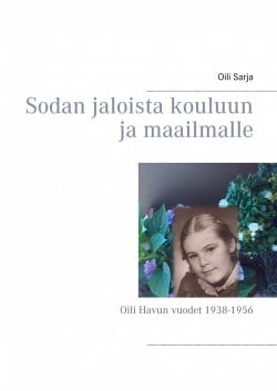 Sodan jaloista kouluun ja maailmalle : Oili Havun vuodet 1938-1956