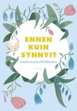 Ennen kuin synnyit (täytettävä) : odottajan päiväkirja