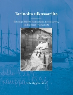 Tarinoita ulkosaarilta : ihmisiä ja ilmiöitä Suursaaresta, Lavansaaresta, Seiskarista ja Tytärsaaresta