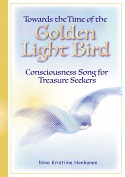 Towards the time of the golden light bird (pehmeäk.) : consciousness song for treasure seekers