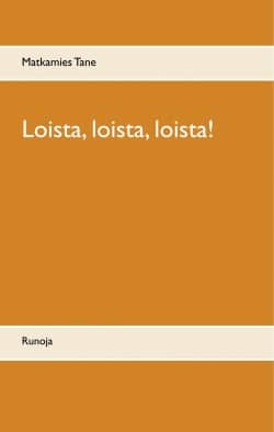 Loista, loista, loista! : runoja