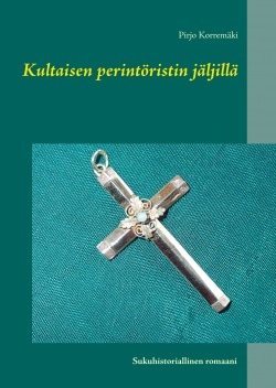 Kultaisen perintöristin jäljillä : sukuhistoriallinen romaani