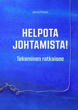 Helpota johtamista! : tekeminen ratkaisee