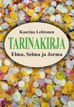 Tarinakirja : Elma, Selma ja Jorma