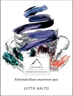 Anatomia ja kehotietoisuus : kokemuksellisen anatomian opas