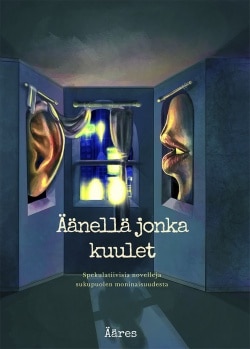 Äänellä jonka kuulet : spekulatiivisia novelleja sukupuolen moninaisuudesta