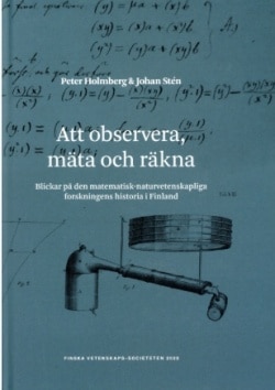 Att observera, mäta och räkna : blickar på den matematisk-naturvetenskapliga forskningens historia i Finland