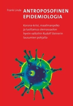 Antroposofinen epidemiologia : korona-kriisi, maailmanpelko ja luottamus olemassaolon hyviin valtoihin Rudolf Steinerin lausumie