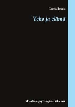 Teko ja elämä : filosofisen psykologian tutkielma