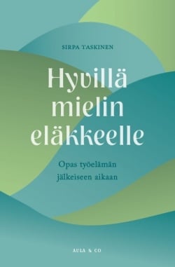 Hyvillä mielin eläkkeelle : Opas työelämän jälkeiseen aikaan