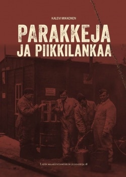 Parakkeja ja piikkilankaa : Saksan armeijan rakentamiseen liittyvä toiminta Rovaniemen seudulla 1940-1944