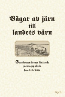 Vägar av järn till landets värn : storfurstendömet Finlands järnvägspolitik