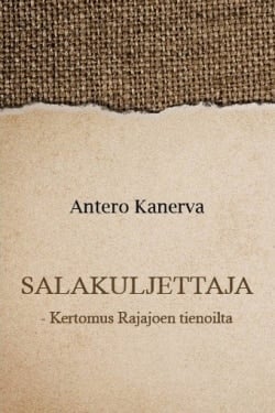 Salakuljettaja : kertomus Rajajoen tienoilta