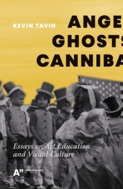 Angels, ghosts, and cannibals : essays on art education and visual culture