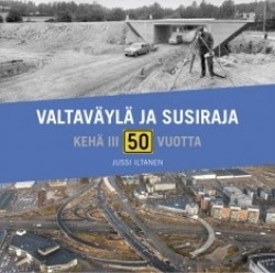 Valtaväylä ja susiraja : Kehä III 50 vuotta