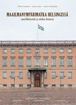 Maailmanympärimatka Helsingissä : suurlähetystöt ja niiden historia