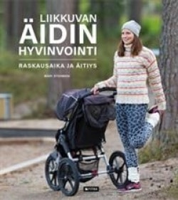 Liikkuvan äidin hyvinvointi : raskausaika ja äitiys