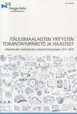 Itäuusmaalaisten yritysten toimintaympäristö ja haasteet : liiketalouden opiskelijoiden yrityskartoitusprojekti 2011-2015