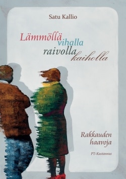 Lämmöllä vihalla raivolla kaiholla : rakkauden haavoja