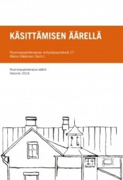 Nuorisopsykoterapian erityiskysymyksiä 17 : käsittämisen äärellä