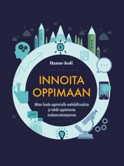 Innoita oppimaan : miten luoda oppimiselle mahdollisuuksia ja tehdä oppimisesta mukaansatempaavaa