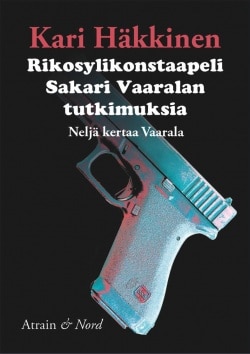 Rikosylikonstaapeli Sakari Vaaralan tutkimuksia : neljä kertaa Vaarala