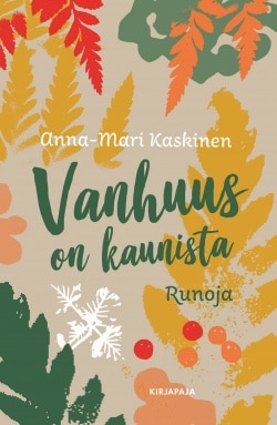 Vanhuus on kaunista : runoja