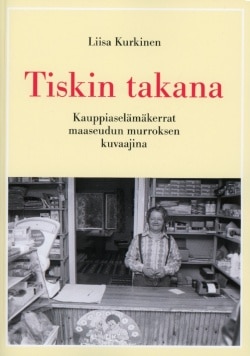 Tiskin takana : kauppiaselämäkerrat maaseudun murroksen kuvaajina