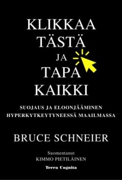 Klikkaa tästä ja tapa kaikki : suojaus ja eloonjääminen hyperkytkeytyneessä maailmassa