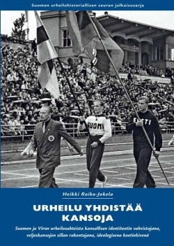 Urheilu yhdistää kansoja : Suomen ja Viron urheilusuhteista kansallisen identiteetin vahvistajana, veljeskansojen sillan rakenta