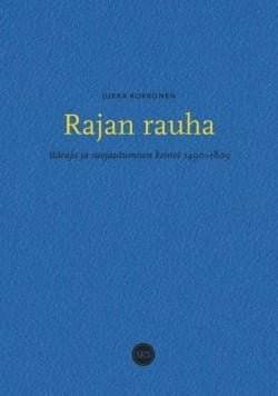 Rajan rauha : itäraja ja suojautumisen keinot 1490-1809