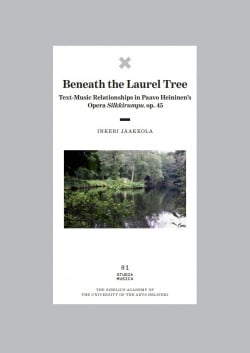 Beneath the Laurel Tree : text-music relationships in Paavo Heininen’s opera Silkkirumpu, op. 45