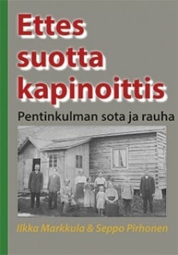 Ettes suotta kapinoittis : Pentinkulman sota ja rauha