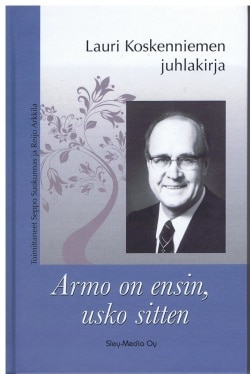 Armo on ensin, usko sitten : kirjoituksia Lauri Koskenniemen syntymän satavuotismuiston merkeiss