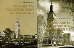 Seurakunta Pohjois-Suomen keskuksessa 1-2 -paketti (sis. 2 kirjaa) : Oulun kirkkohistoria 2:1 (1870-1905) ja 2:2 (1905-1945)