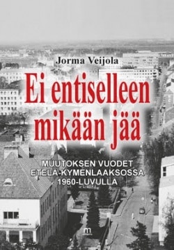 Ei entiselleen mikään jää : muutokset vuodet Etelä-Kymeenlaaksossa 1960-luvulla