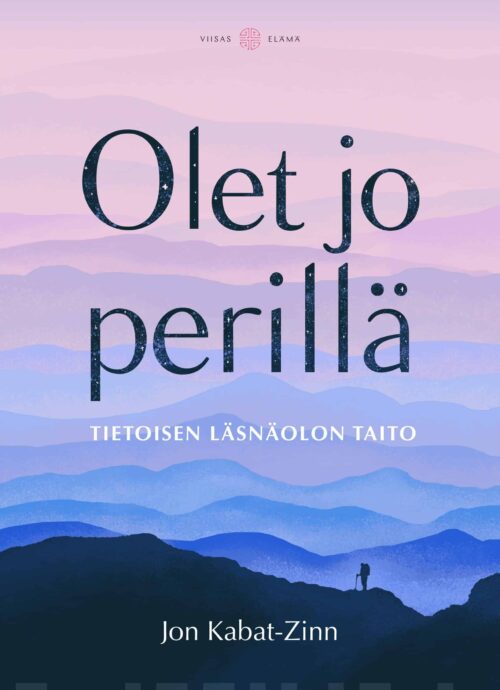 Olet jo perillä : tietoisen läsnäolon taito