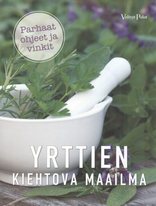 Yrttien kiehtova maailma : parhaat ohjeet ja vinkit