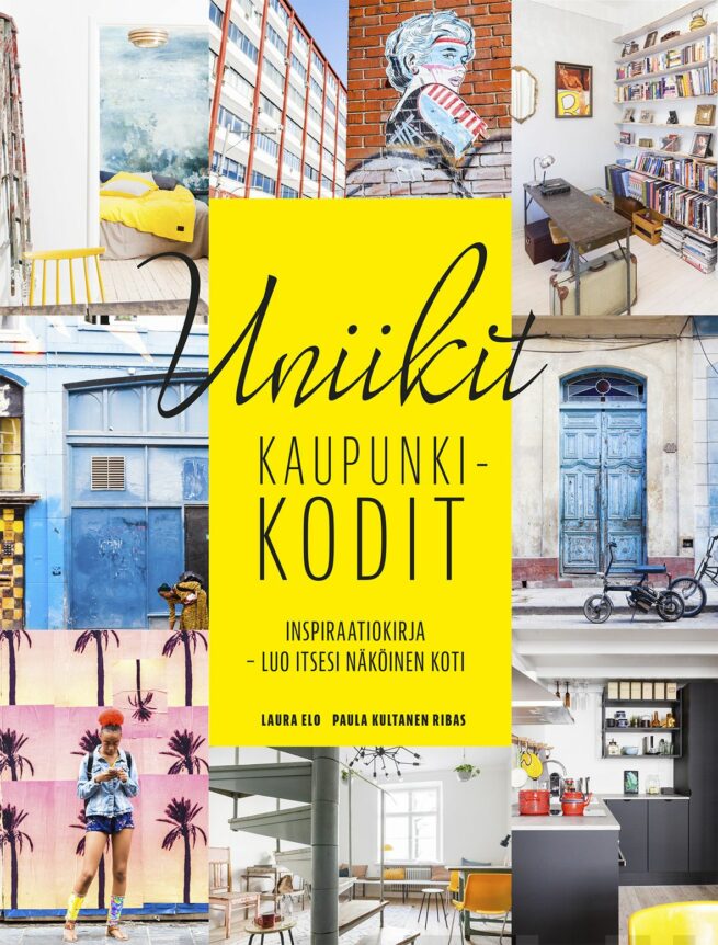 Uniikit kaupunkikodit : inspiraatiokirja - luo itsesi näköinen koti