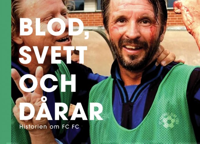 Blod, svett och dårar : historien om FC FC
