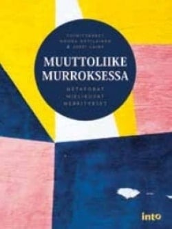 Muuttoliike murroksessa : metaforat, mielikuvat, merkitykset