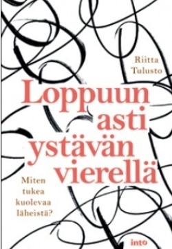 Loppuun asti ystävän vierellä : miten tukea kuolevaa läheistä?