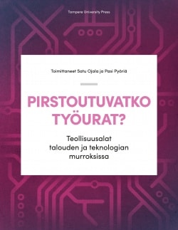 Pirstoutuvatko työurat? : teollisuusalat talouden ja teknologian murroksissa