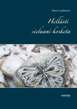 Hellästi sieluani kosketa : runoja