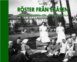 Röster från Ekåsen : 100 år av berättelser från ett mentalsjukhus