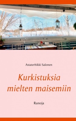 Kurkistuksia mielten maisemiin – Runoja