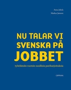 Nu talar vi svenska på jobbet : työelämän ruotsin suullisia pariharjoituksia